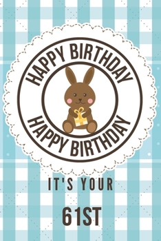 Paperback Happy Birthday Happy Birthday It's Your 61st: 61st Birthday Gift / Birthday Journal / Notebook / Diary / Unique Greeting & Birthday Card Alternative Book