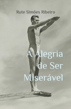 Paperback A Alegria de Ser Miserável [Portuguese] Book