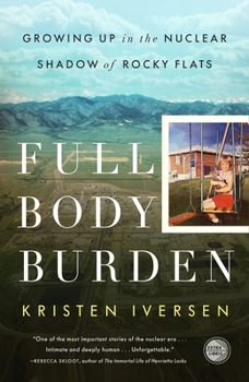 Cover for "Full Body Burden: Growing Up in the Nuclear Shadow of Rocky Flats"
