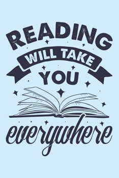 Reading Will Take You Everywhere: Book Lined Notebook, Journal, Organizer, Diary, Composition Notebook, Gifts for Book Lovers and Readers