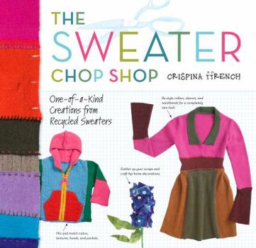 Paperback The Sweater Chop Shop: Sewing One-Of-A-Kind Creations from Recycled Sweaters Book