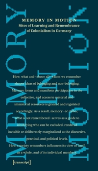 Memory in Motion – Sites of Learning and Remembrance of Colonialism in Germany (Public and Applied History)
