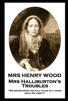 Paperback Mrs Henry Wood - Mrs Halliburton's Troubles: 'We never know the full value of a thing until we lose it'' Book