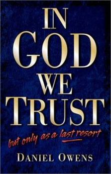 Paperback In God We Trust, But Only as a Last Resort Book