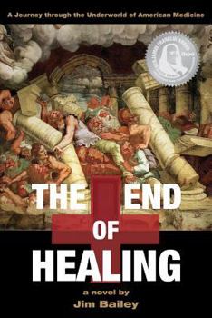 Paperback The End of Healing: A Journey Through the Underworld of American Medicine Book