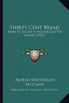 Paperback Thirty Cent Bread: How To Escape A Higher Cost Of Living (1917) Book