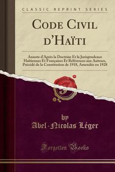 Paperback Code Civil d'Ha?ti: Annote d'Apr?s La Doctrine Et La Jurisprudence Ha?tiennes Et Fran?aises Et R?f?rences Aux Auteurs, Pr?c?d? de la Const [French] Book