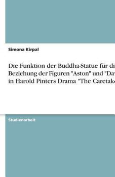 Paperback Die Funktion der Buddha-Statue für die Beziehung der Figuren "Aston" und "Davies" in Harold Pinters Drama "The Caretaker" [German] Book