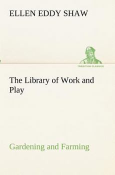 Paperback The Library of Work and Play: Gardening and Farming. Book