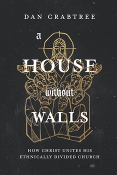 Paperback A House Without Walls: How Christ Unites His Ethnically Divided Church Book