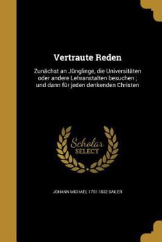 Paperback Vertraute Reden: Zunachst an Junglinge, Die Universitaten Oder Andere Lehranstalten Besuchen; Und Dann Fur Jeden Denkenden Christen [German] Book