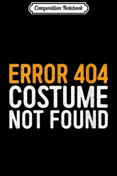 Paperback Composition Notebook: Womens Error 404 Costume Not Found Geek Gif Journal/Notebook Blank Lined Ruled 6x9 100 Pages Book