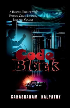 Code Black: A Hospital Thriller with Politics, Crime, Betrayal, Love and Violence