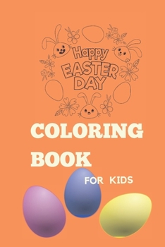 Paperback Happy Easter Coloring Book for kids: A Kids Coloring Book Featuring Adorable Easter Bunnies, Beautiful Spring Flowers, and Charming Easter Eggs Book