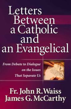 Paperback Letters Between a Catholic and an Evangelical: From Debate to Dialogue on the Issues That Separate Us Book