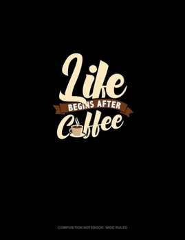 Paperback Life Begins After Coffee: Composition Notebook: Wide Ruled Book