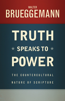 Paperback Truth Speaks to Power: The Countercultural Nature of Scripture Book