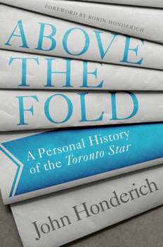 Hardcover Above the Fold: A Personal History of the Toronto Star Book