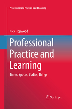 Paperback Professional Practice and Learning: Times, Spaces, Bodies, Things Book