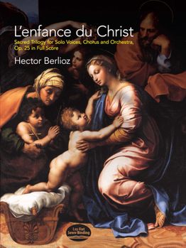 Paperback L'Enfance Du Christ, Op. 25 in Full Score: Sacred Trilogy for Solo Voices, Chorus and Orchestra Book