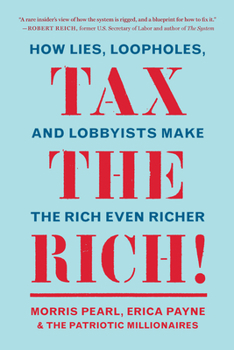 Paperback Tax the Rich!: How Lies, Loopholes, and Lobbyists Make the Rich Even Richer Book