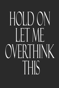 Hold On Let Me Overthink This.: Lined notebook