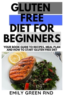 Paperback Gluten Free Diet for Beginners: Your book guide to recipes meal plan and how to start gluten free diet Book