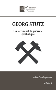 Georg Stütz: Un « criminel de guerre » symbolique (À l'ombre du pouvoir) (French Edition)