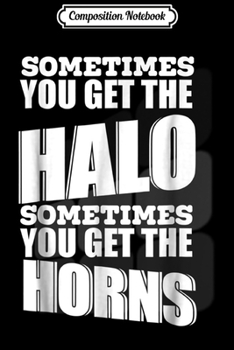 Paperback Composition Notebook: Sometimes You Get The Halo Sometimes the Horns - Journal/Notebook Blank Lined Ruled 6x9 100 Pages Book