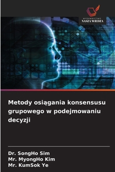 Metody osiągania konsensusu grupowego w podejmowaniu decyzji