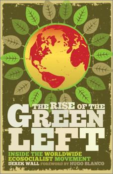 Paperback The Rise of the Green Left: Inside the Worldwide Ecosocialist Movement Book