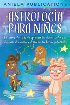 Paperback Astrología para Niños: ¡La Forma Divertida de Aprender los Signos Zodiacales, Dominar el Zodiaco y Descubrir tu Futuro Potencial! [Spanish] Book