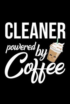 Cleaner Powered by Coffee: Christmas Gift for Cleaner | Funny Cleaner Journal | Best 2019 Christmas Present Lined Journal | 6x9inch 120 pages