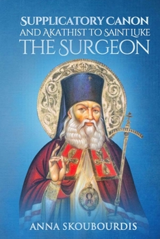 Paperback Supplicatory Canon and Akathist to Saint Luke the Surgeon Book