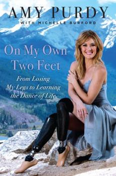 Hardcover On My Own Two Feet: From Losing My Legs to Learning the Dance of Life Book