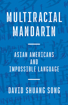 Paperback Multiracial Mandarin: Asian Americans and Impossible Language Book