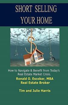 Paperback Short Selling Your Home: How to Navigate and Benefit from today's Real Estate Market Crash Book