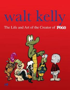 Hardcover Walt Kelly: The Life and Art of the Creator of Pogo Book