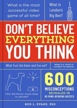 Paperback Don't Believe Everything You Think: 600 Misconceptions Revealed in 60 Mind-Bending Quizzes Book