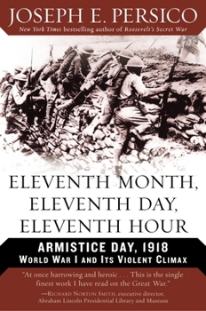 Paperback Eleventh Month, Eleventh Day, Eleventh Hour: Armistice Day, 1918 World War I and Its Violent Climax Book