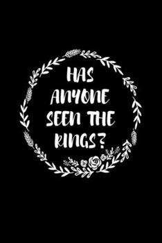 Has Anyone Seen The Rings: Blank Lined Journal 6x9 - Ring Bearer Notebook I  Wedding Party Marriage Security Gift