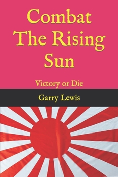 Paperback Combat The Rising Sun: Victory or Die Book