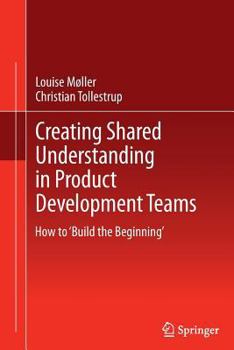 Paperback Creating Shared Understanding in Product Development Teams: How to 'Build the Beginning' Book