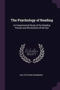 Paperback The Psychology of Reading: An Experimental Study of the Reading Pauses and Movements of the Eye Book