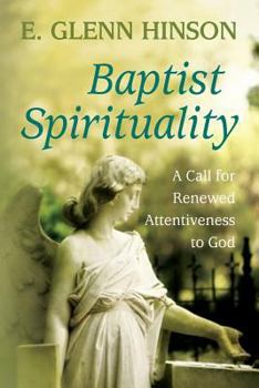 Paperback Baptist Spirituality: A Call for Renewed Attentiveness to God Book