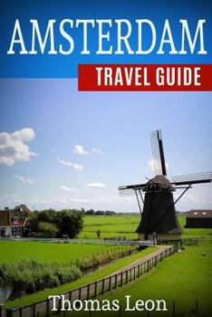 Paperback Amsterdam Travel Guide: The Real Travel Guide from a Traveler. All You Need to Know about Amsterdam and the Netherlands. Book