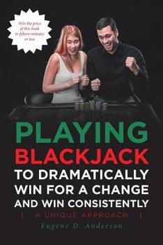 Paperback Playing Blackjack To Dramatically Win For A Change and Win Consistently Book