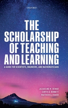 Hardcover The Scholarship of Teaching and Learning: A Guide for Scientists, Engineers, and Mathematicians Book