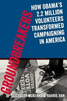 Paperback Groundbreakers: How Obama's 2.2 Million Volunteers Transformed Campaigning in America Book