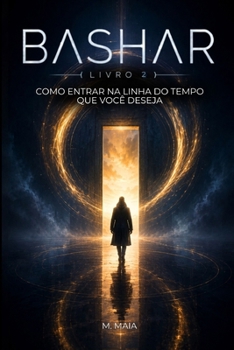 Paperback BASHAR Como Entrar na Linha do Tempo Que Você Deseja (A Frequência de Bashar) (Portuguese Edition) [Portuguese] Book